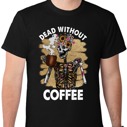 Dead Without Coffee DTF