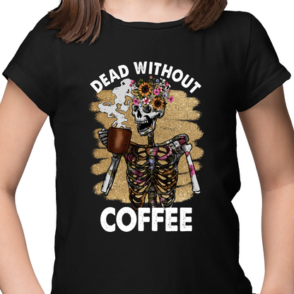 Dead Without Coffee DTF