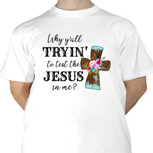 Trying to test the Jesus in me Sublimation