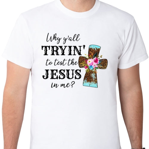 Trying to test the Jesus in me Sublimation