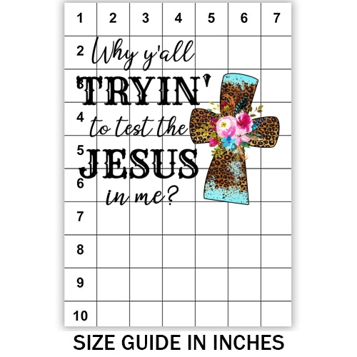 Trying to test the Jesus in me Sublimation