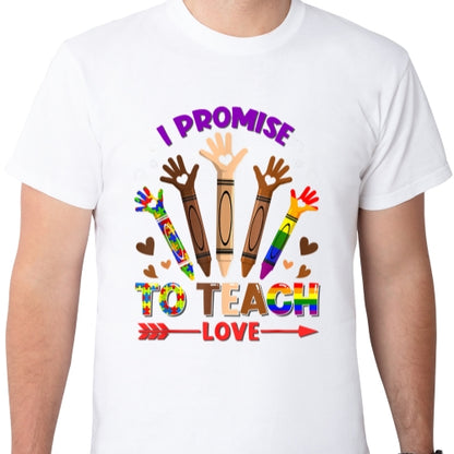 I Promise To Teach Love Sublimation