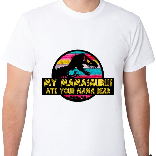 Mamasaurus Ate Your Bear Sublimation