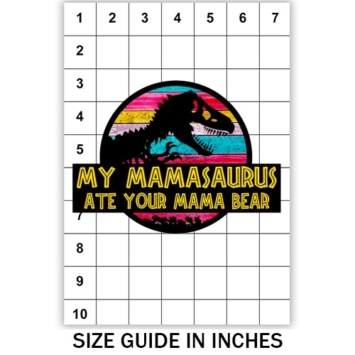 Mamasaurus Ate Your Bear Sublimation