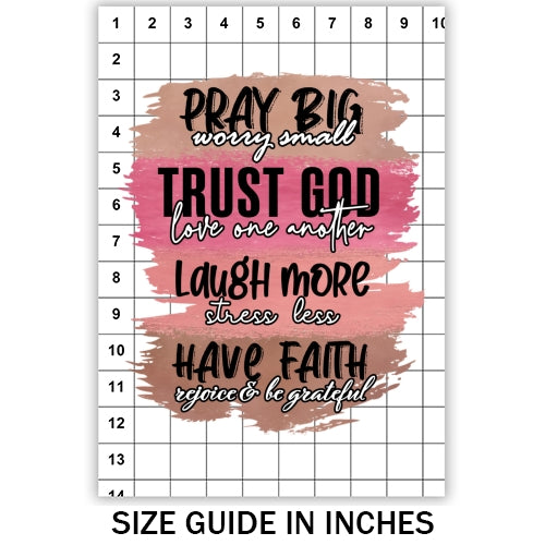Pray Big Worry Small Sublimation