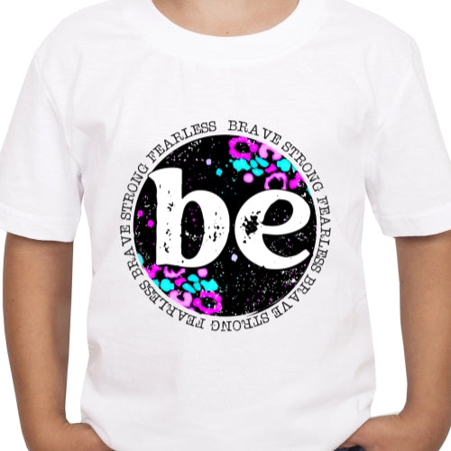 Be Brave Strong and Fearless Sublimation