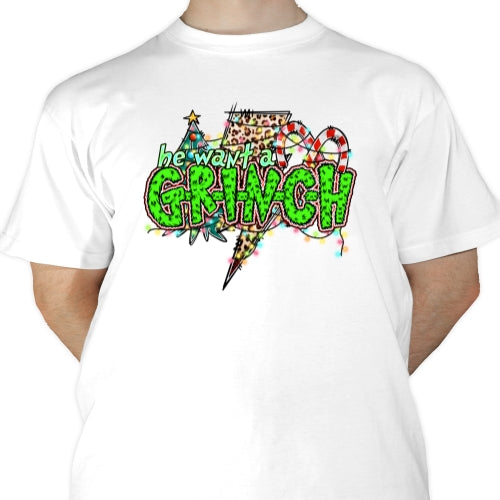 He Want A Grinch Sublimation