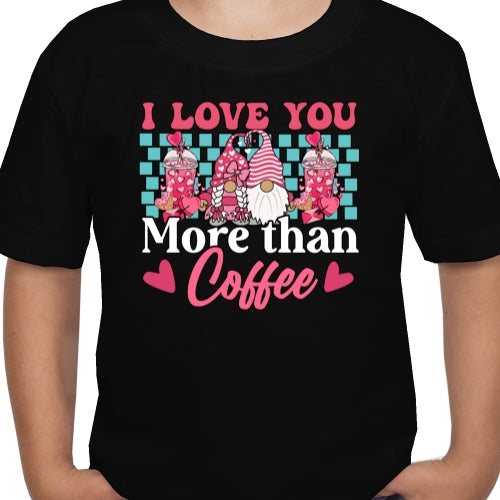 I Love You More Than Coffee DTF