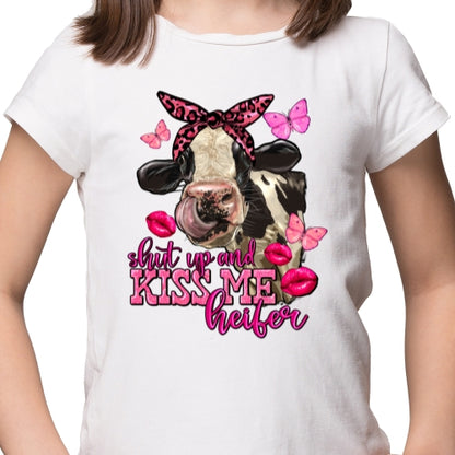 Shut Up And Kiss Me Heifer Sublimation