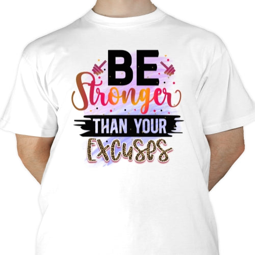 Be Stronger Than Your Excuses Sublimation