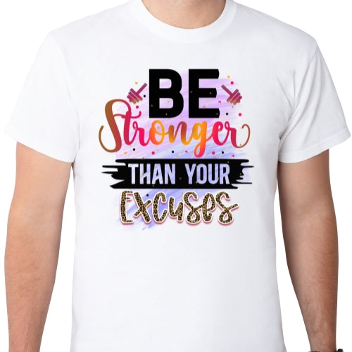 Be Stronger Than Your Excuses Sublimation