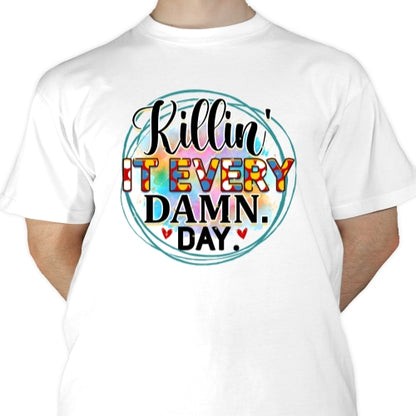 Killin' It Every Damn Day Sublimation