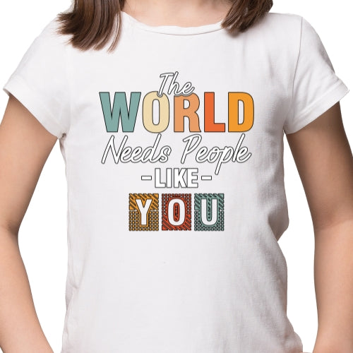 The World Needs People Like You Sublimation