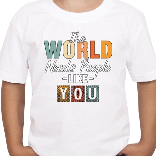 The World Needs People Like You Sublimation